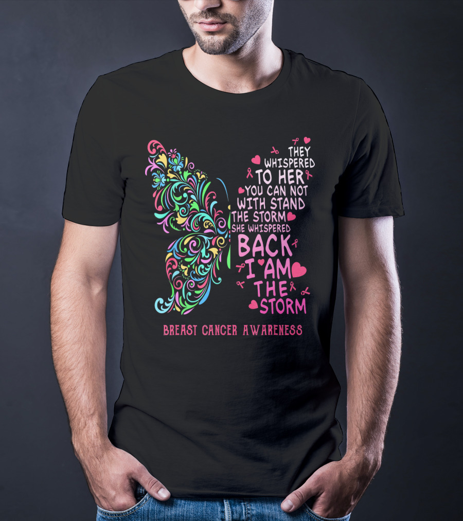 They Whispered To Her You Can Not Withstand The Storm Back I Am The Storm Breast Cancer Awareness Butterfly T-Shirt