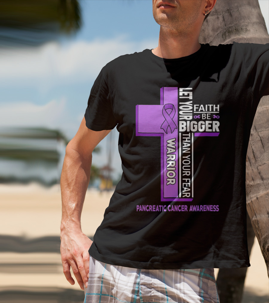 Let Your Faith Be Bigger Than Your Fear Warrior Pancreatic Cancer Awareness Cross T-Shirt