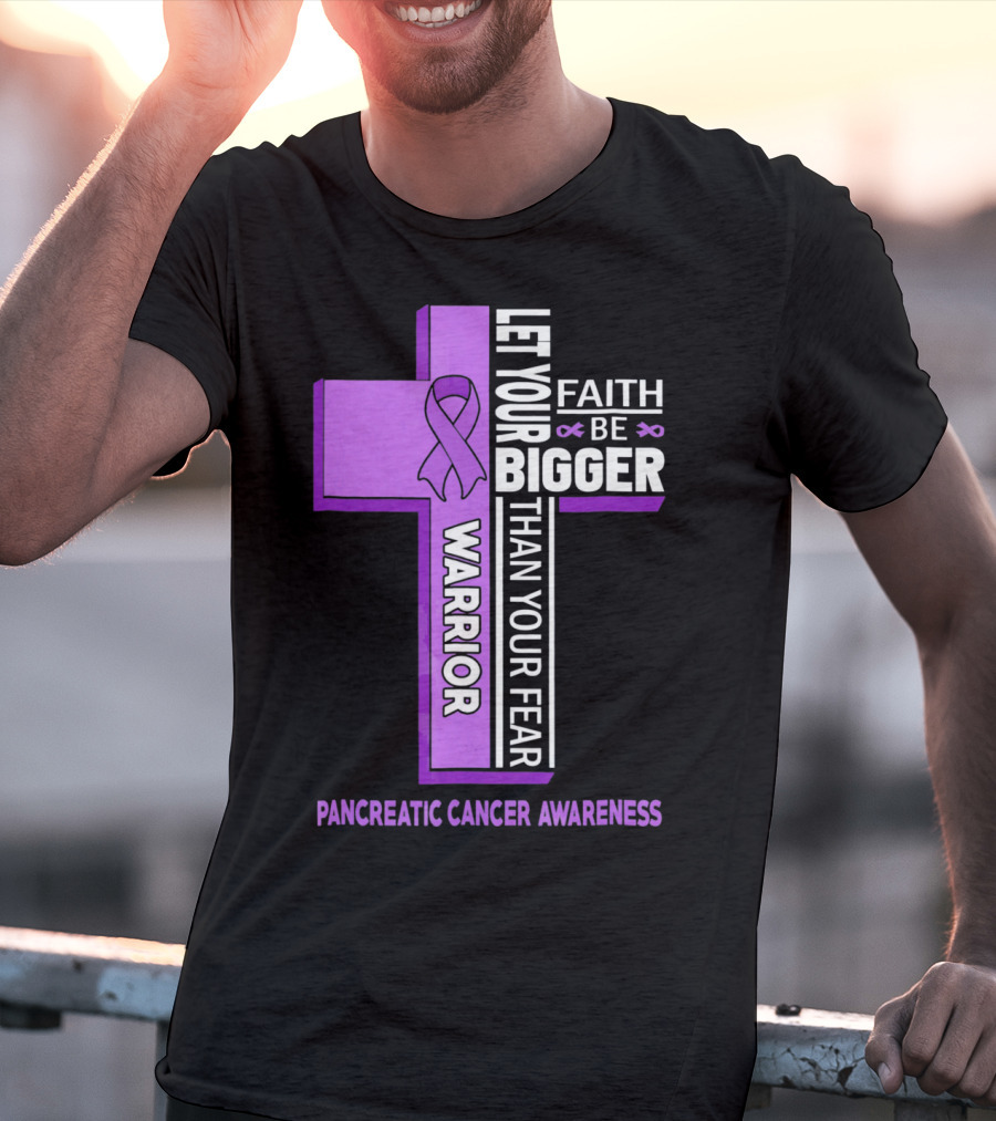 Let Your Faith Be Bigger Than Your Fear Warrior Pancreatic Cancer Awareness Cross T-Shirt