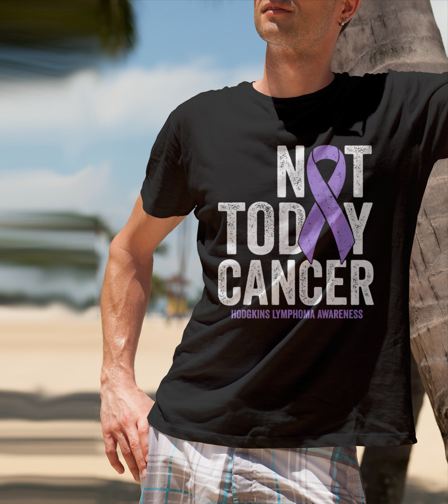 Not Today Cancer Hodgkins Lymphoma Awareness T-Shirt