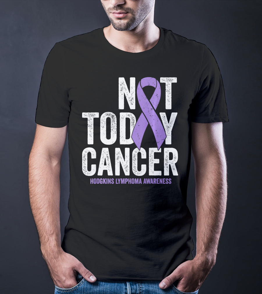 Not Today Cancer Hodgkins Lymphoma Awareness T-Shirt