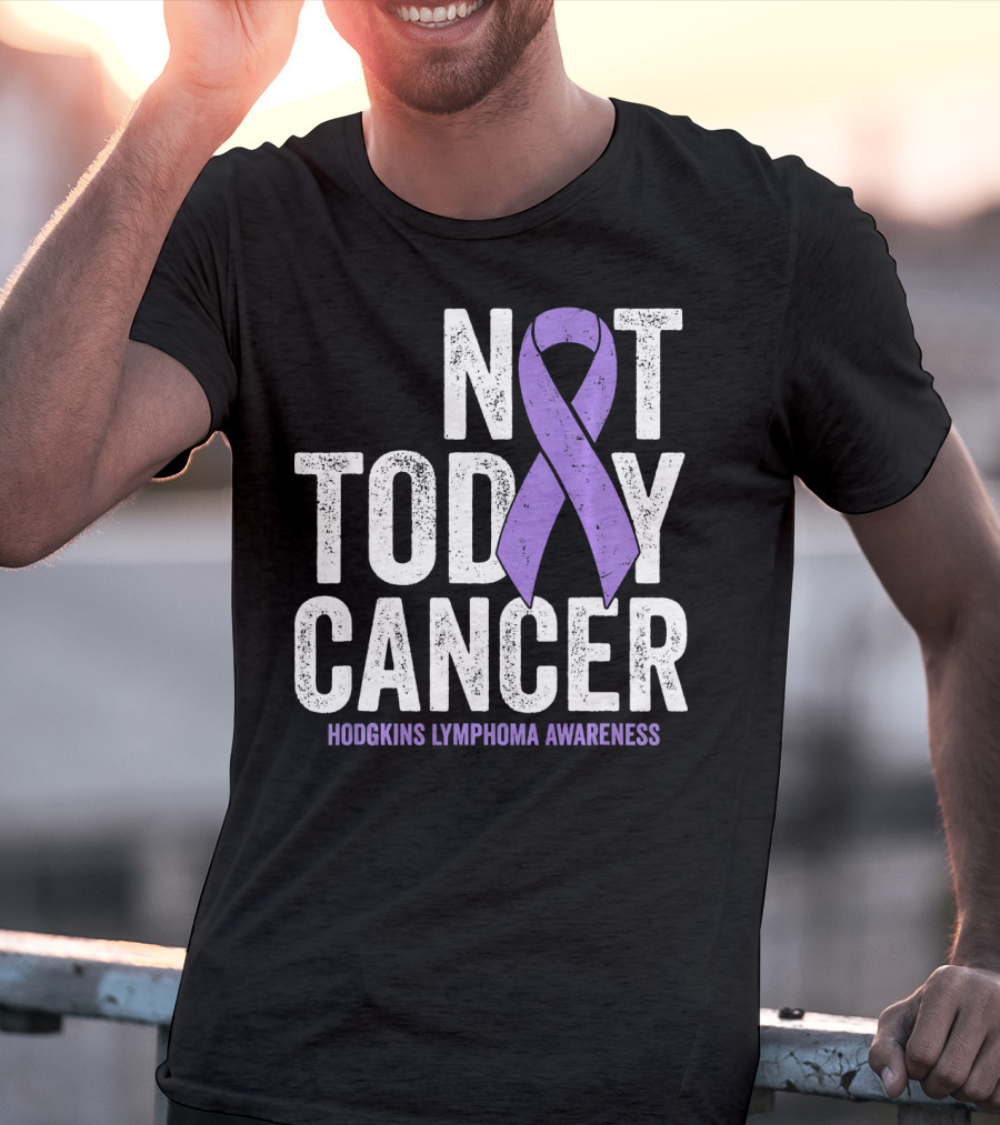 Not Today Cancer Hodgkins Lymphoma Awareness T-Shirt