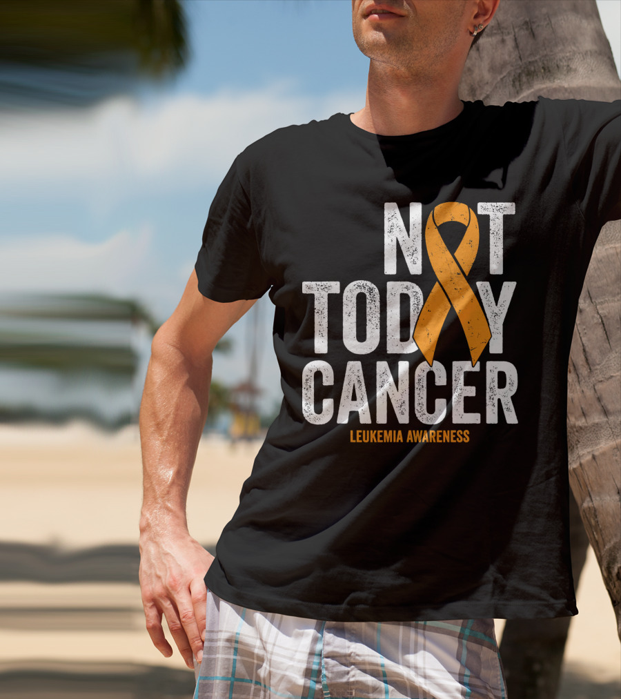 Not Today Cancer Leukemia Awareness T-Shirt