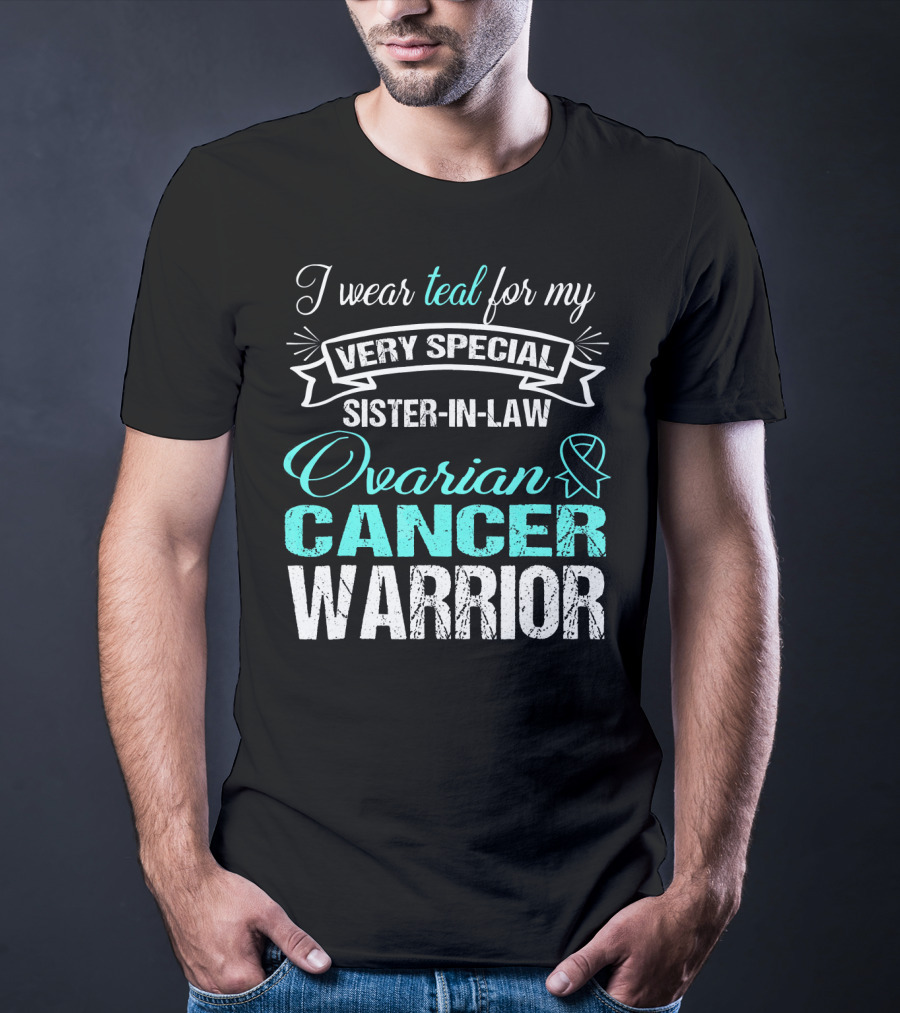 I Wear Teal For My Very Special Sister-In-Law Ovarian Cancer Warrior T-Shirt