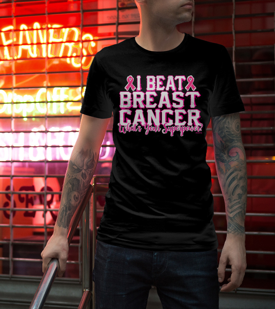 I Beat Breast Cancer What's Your Superpower Pink Ribbon NOFO T-Shirt