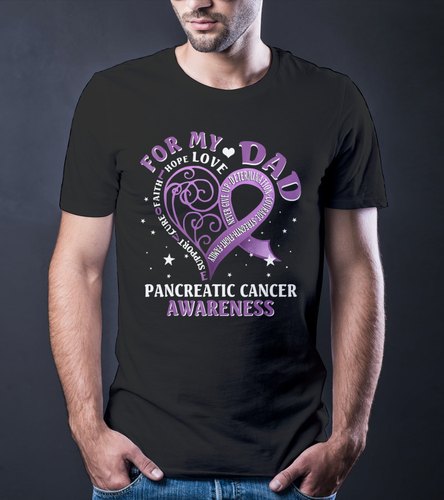 For My Dad Pancreatic Cancer Awareness Hope Love Courage Strength T-Shirt