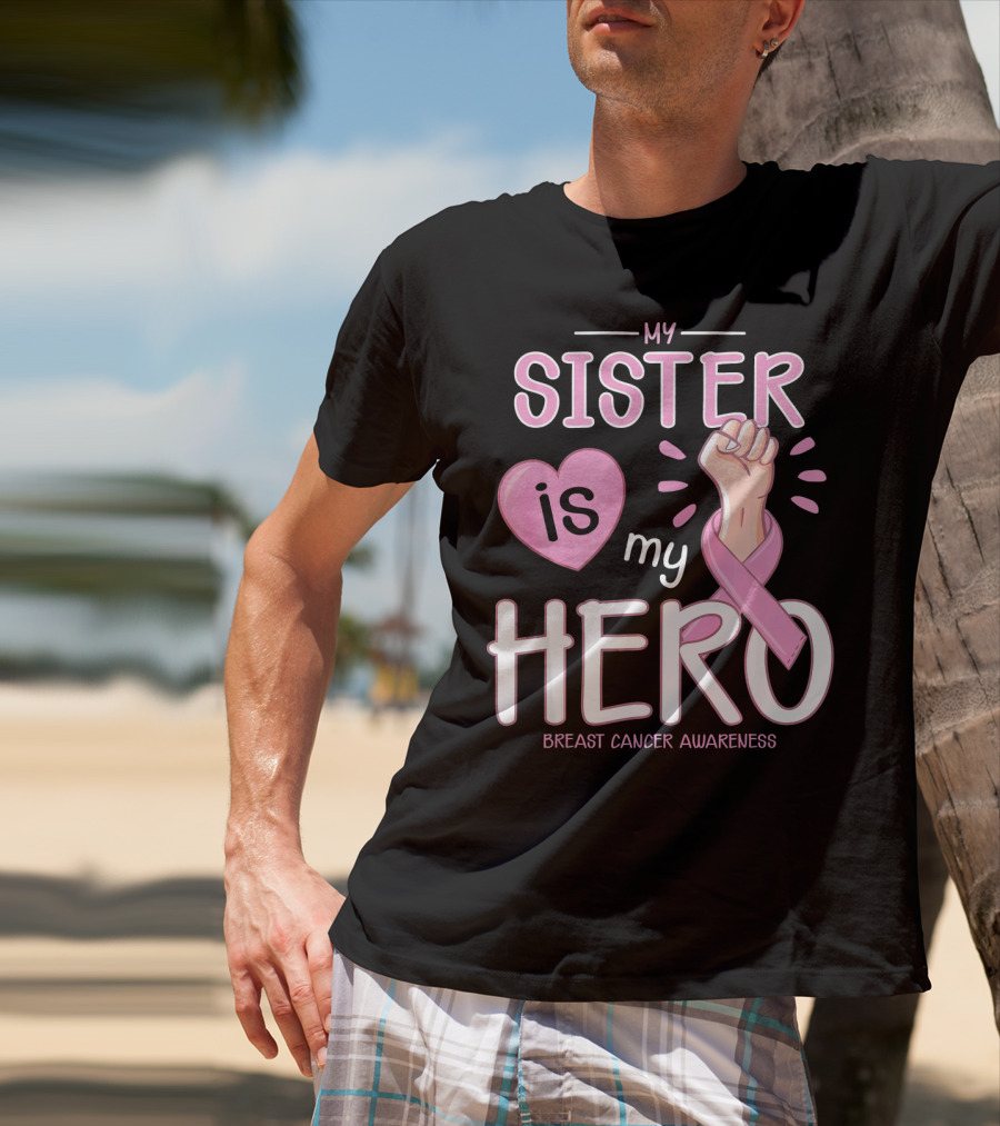 My Sister Is My Hero Breast Cancer Awareness T-Shirt