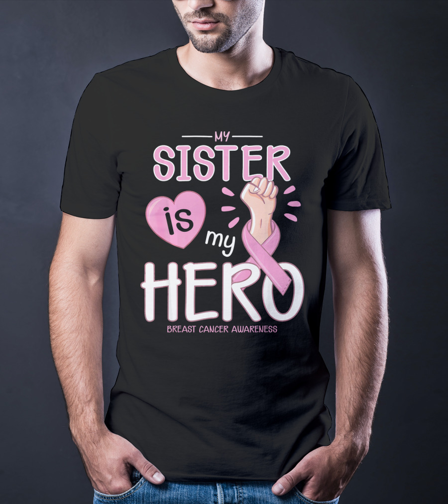 My Sister Is My Hero Breast Cancer Awareness T-Shirt
