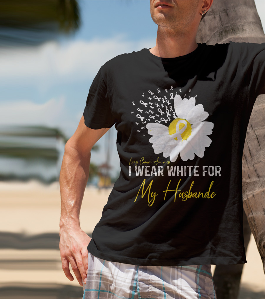 Lung Cancer Awareness I Wear White For My Husband T-Shirt