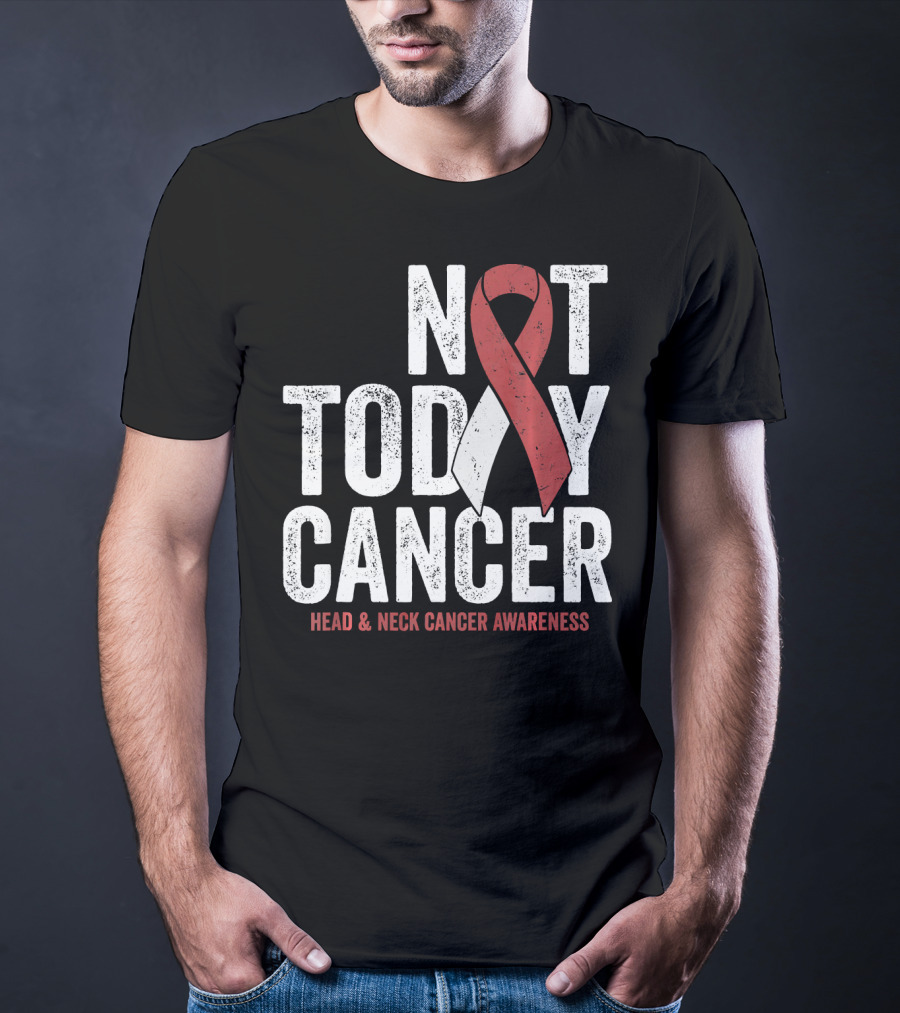 Not Today Cancer Head And Neck Cancer Awareness T-Shirt