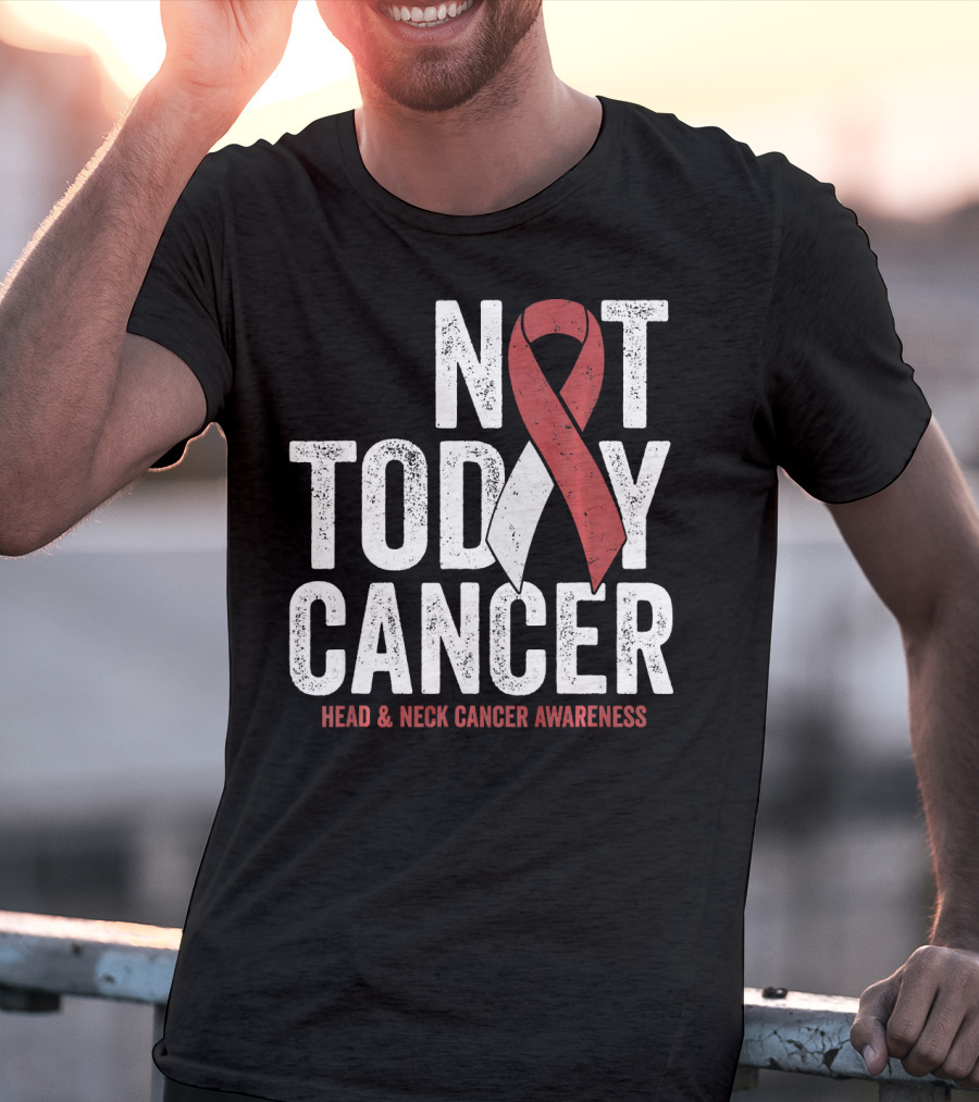 Not Today Cancer Head And Neck Cancer Awareness T-Shirt