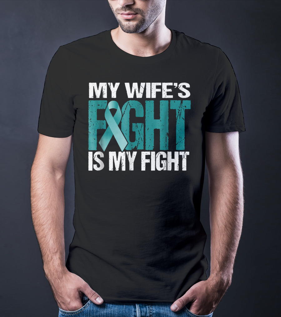 Mens Ovarian Cancer My Wife's Fight Is My Fight T-Shirt