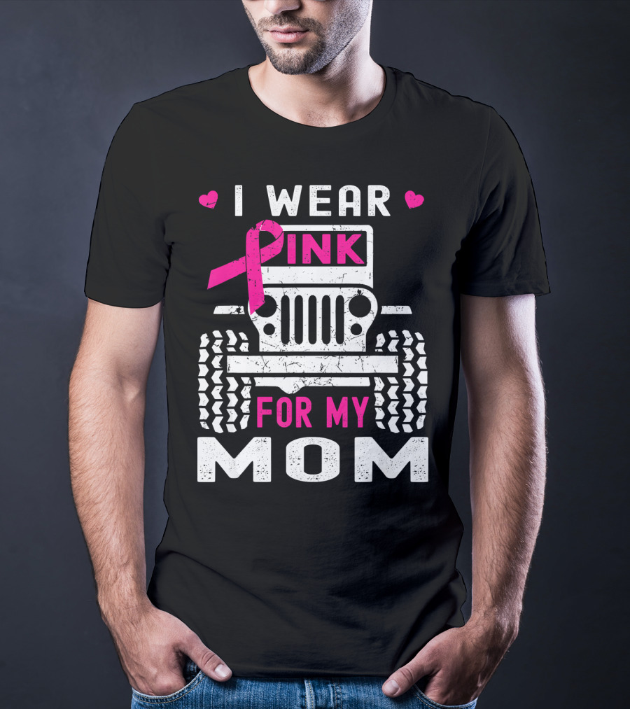 I Wear Pink For My Mom Jeep T-Shirt