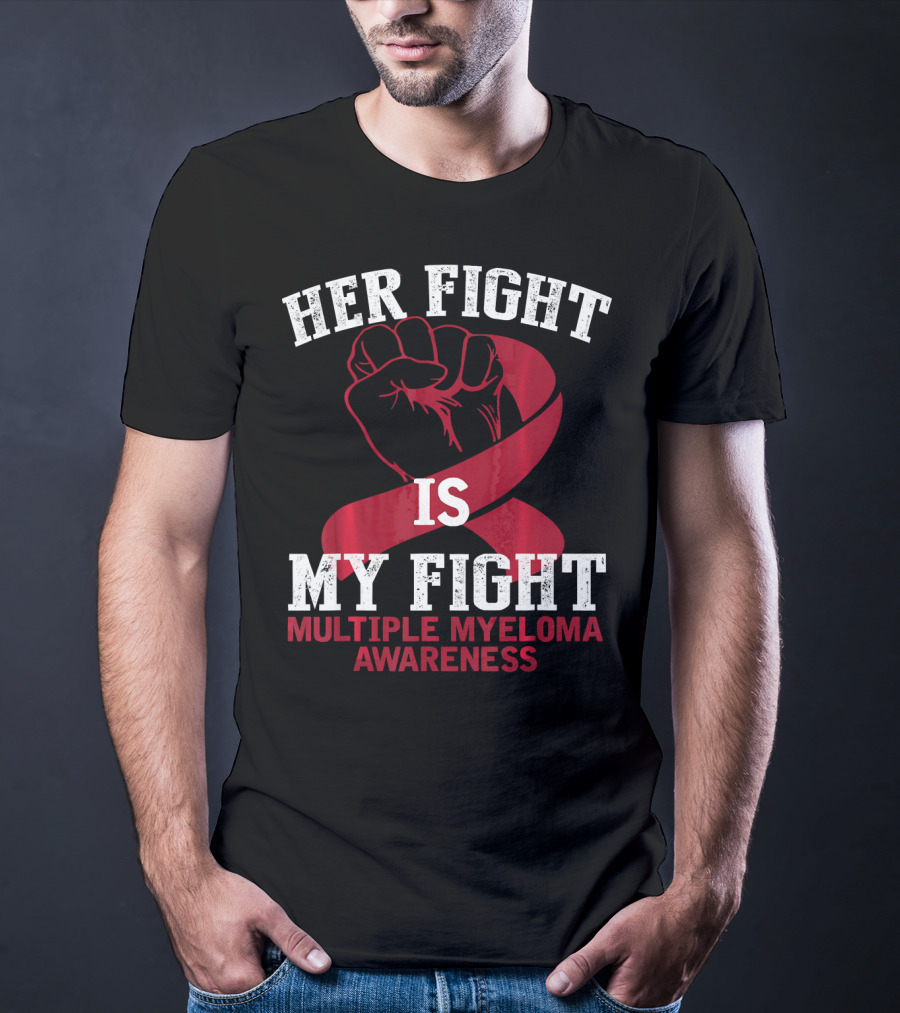 Her Fight Is My Fight Multiple Myeloma Awareness T-Shirt