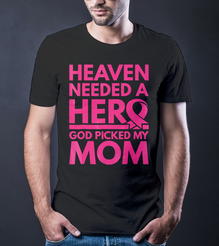 Heaven Needed A Hero God Picked My Mom Breast Cancer Awareness T-Shirt
