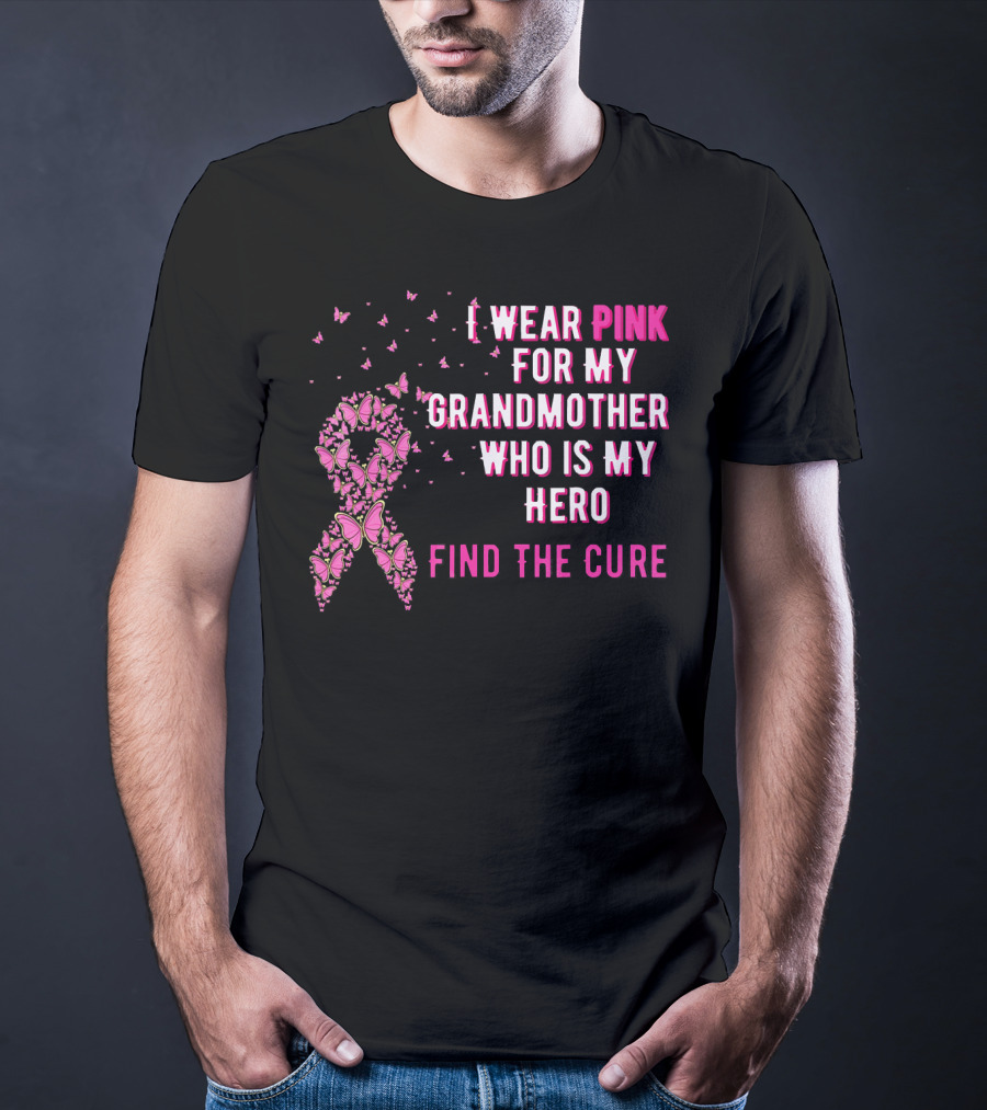 I Wear Pink For My Grandmother Who Is My Hero Find The Cure T-Shirt