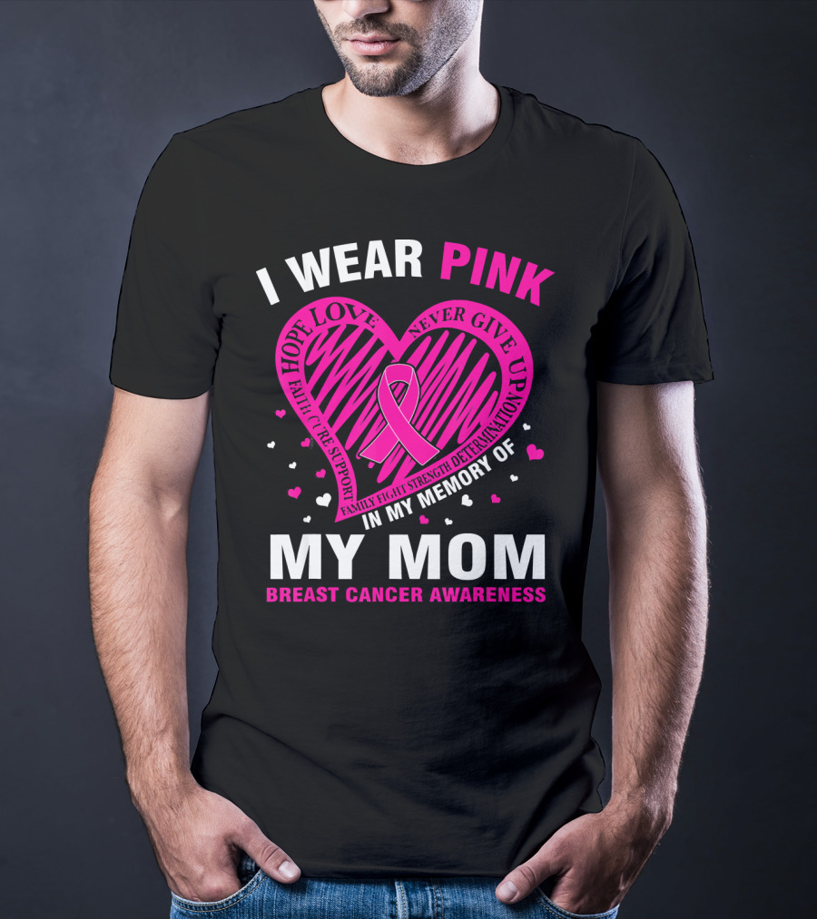 I Wear Pink Hope Love Strength IN Memory Of My Mom Breast Cancer Awareness T-Shirt