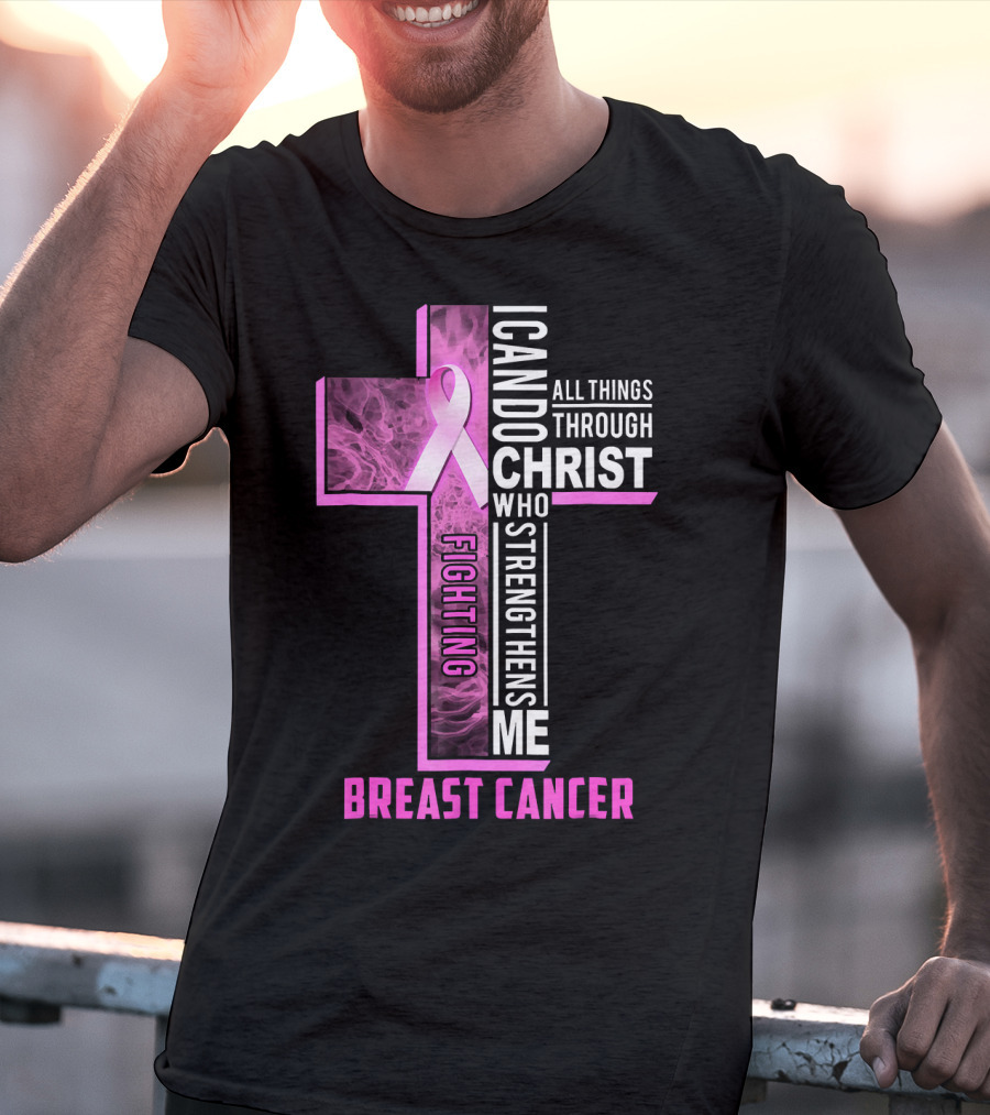 Breast Cancer Fighting Warrior I Can Do All Things Through Christ Who Strengthens Me T-Shirt