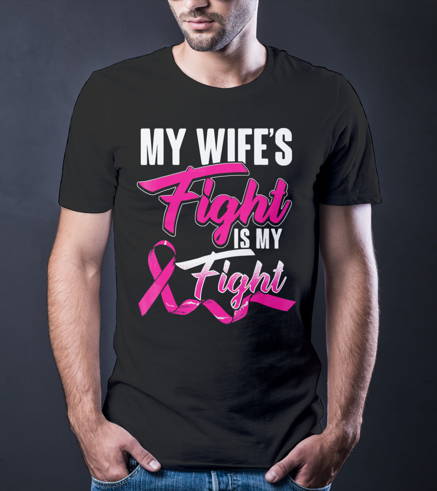 My Wife's Fight Is My Fight Breast Cancer Support T-Shirt