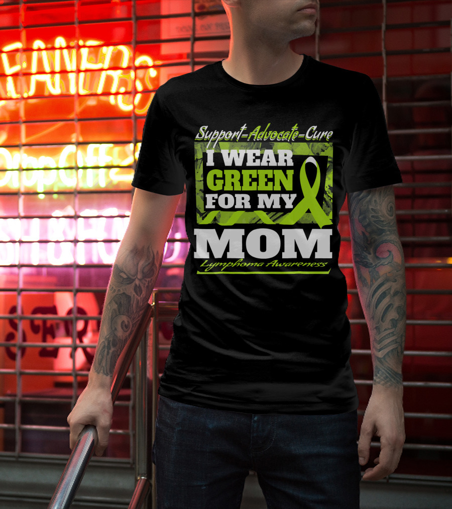 Support Advocate Cure I Wear Green For My Mom Lymphoma Awareness T-Shirt