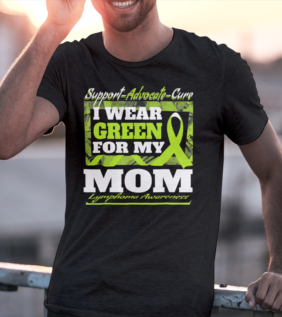 Support Advocate Cure I Wear Green For My Mom Lymphoma Awareness T-Shirt