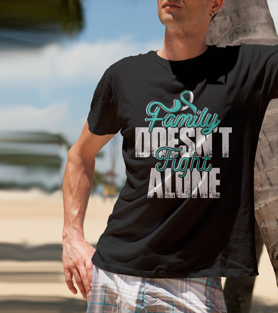 Family Doesn't Fight Alone Cervical Cancer Awareness T-Shirt