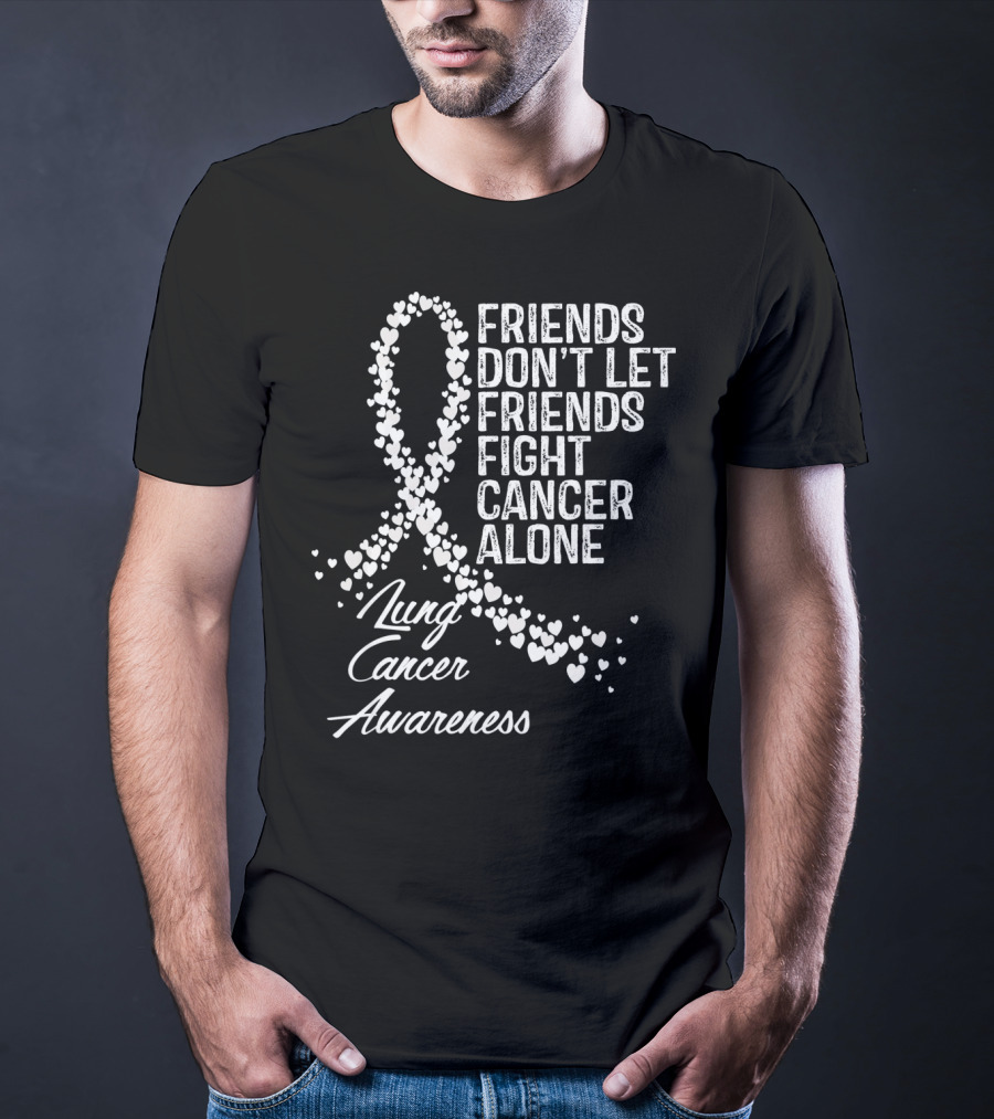 Friends Don't Let Friends Fight Cancer Alone Lung Cancer Awareness T-Shirt
