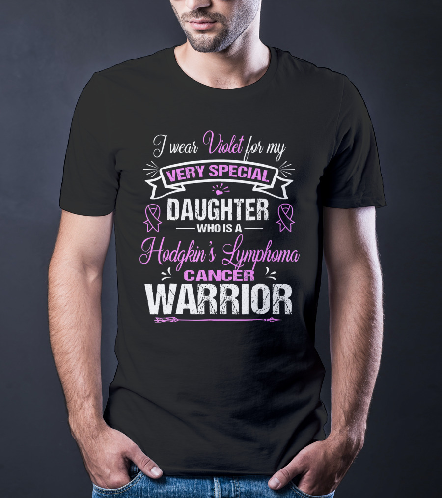 I Wear Violet For My Very Special Daughter Who Is A Hodgkin's Lymphoma Cancer Warrior T-Shirt