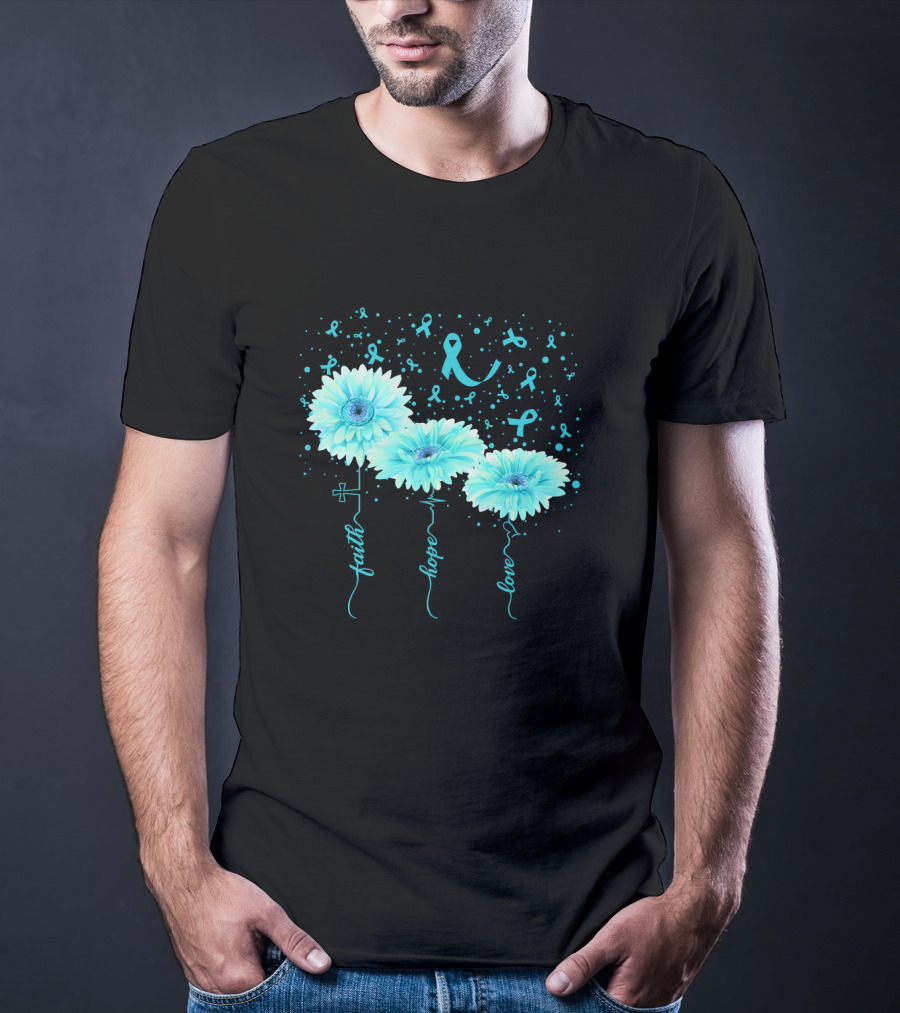 Faith Hope Love Teal Ribbon Daisy Flower Awareness T-Shirt