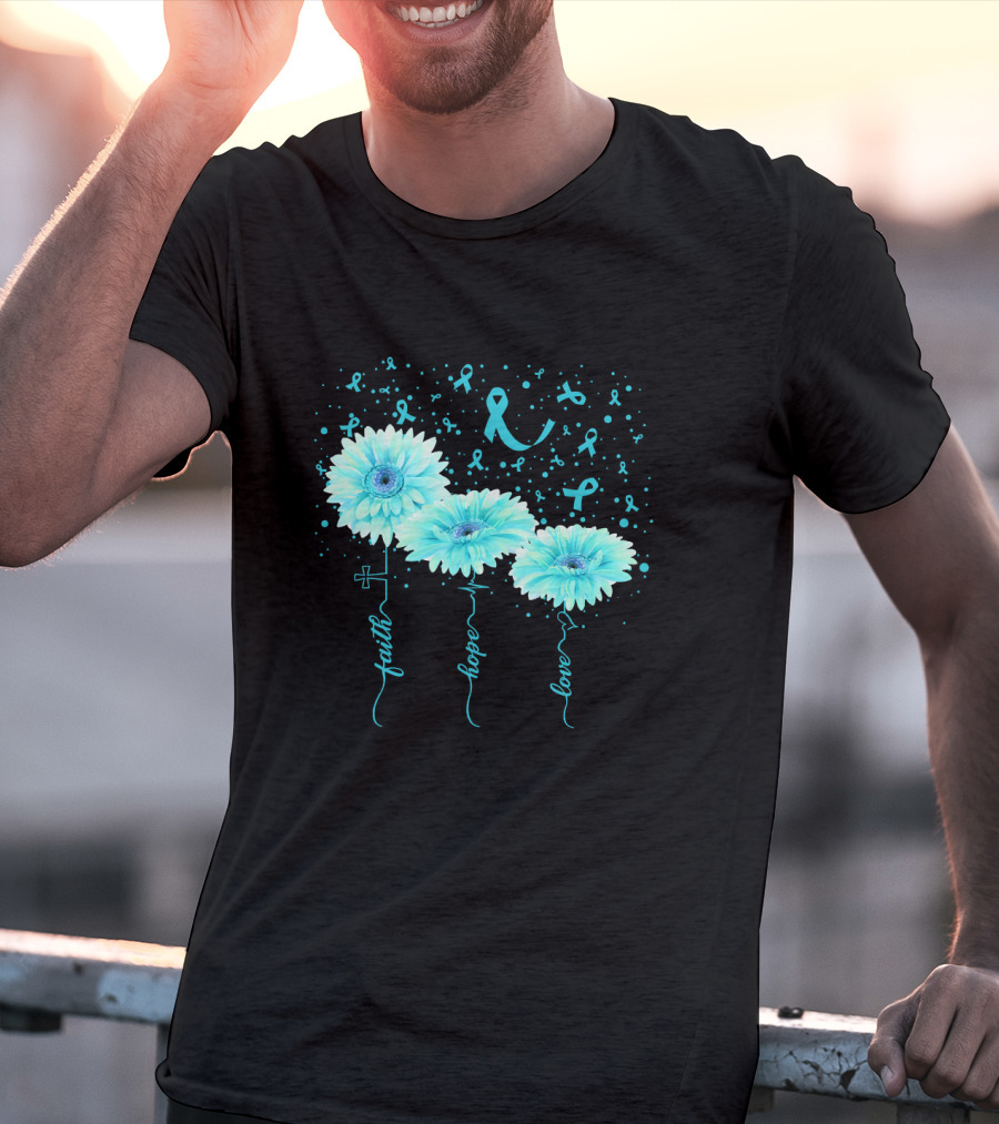 Faith Hope Love Teal Ribbon Daisy Flower Awareness T-Shirt