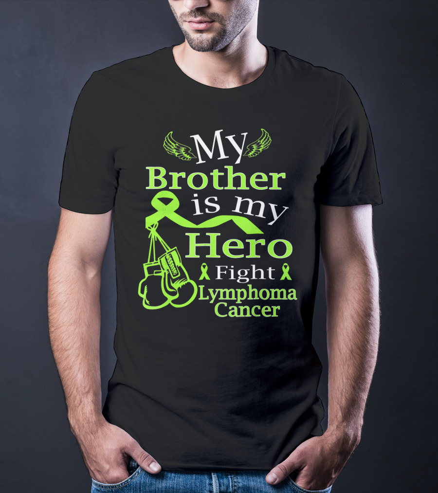 My Brother Is My Hero Fight Lymphoma Cancer Wear Green T-Shirt