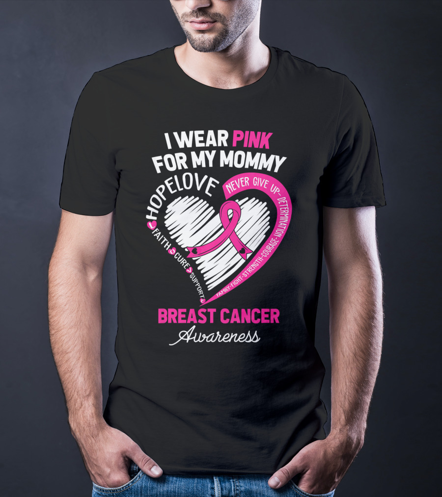 I Wear Pink For My Mommy Hope Love Breast Cancer Awareness T-Shirt