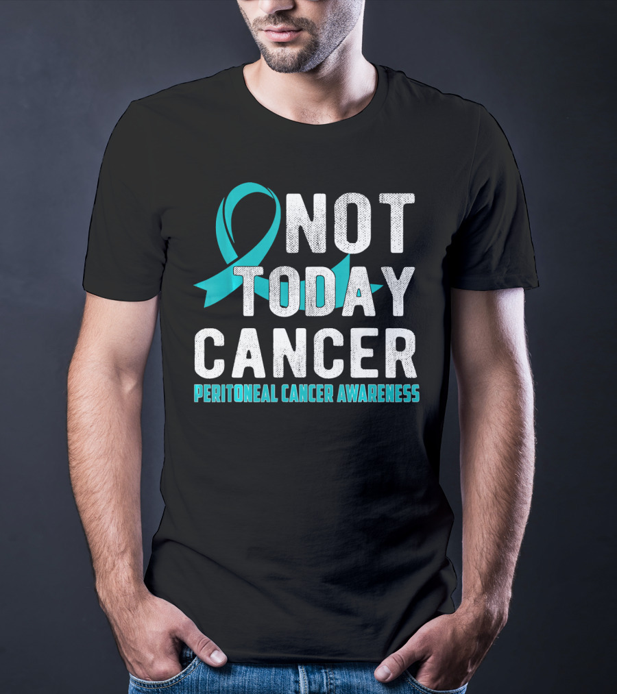Not Today Cancer Peritoneal Cancer Awareness T-Shirt