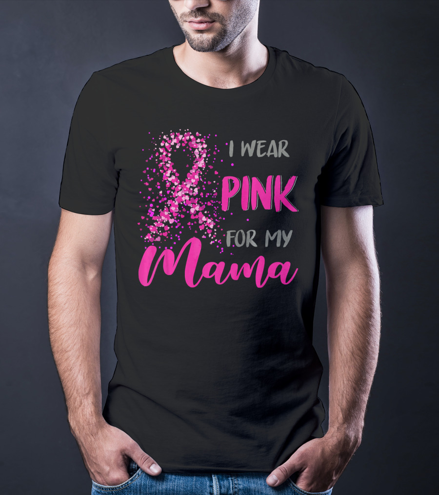 I Wear Pink For My Mama Breast Cancer Awareness T-Shirt