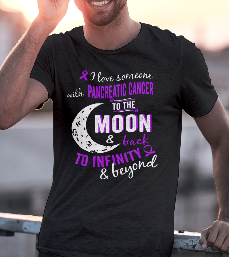 I Love Someone With Pancreatic Cancer To The Moon And Back To Infinity And Beyond T-Shirt