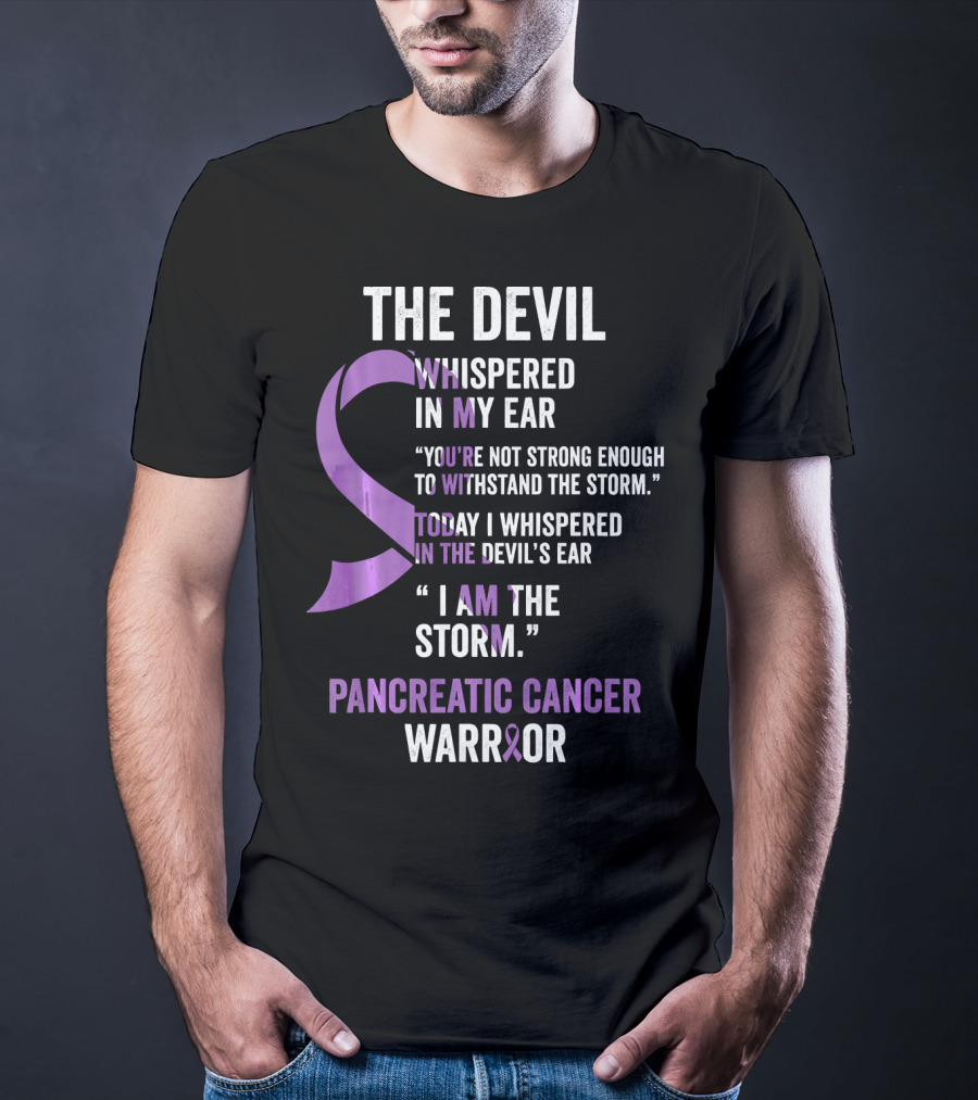 The Devil Whispered Pancreatic Cancer Warrior I Am The Storm T-Shirt