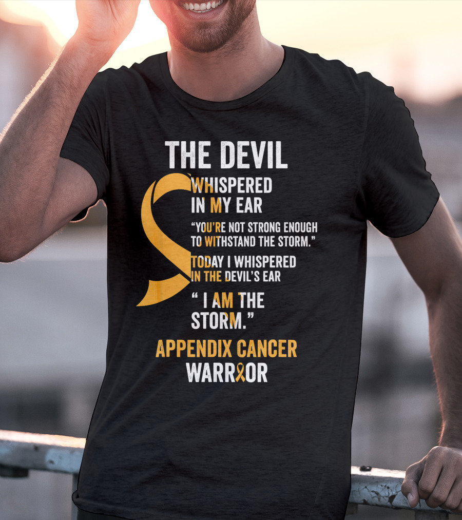 The Devil Whispered In My Ear Appendix Cancer Warrior I Am The Storm T-Shirt