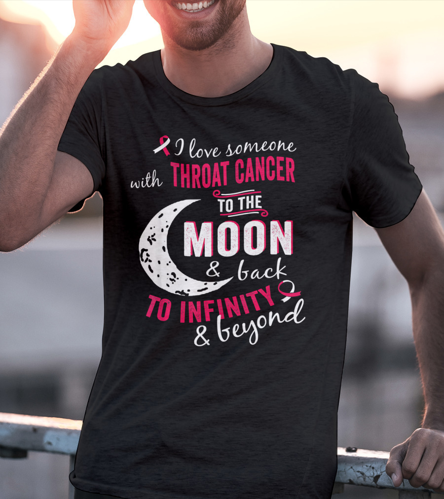 I Love Someone With Throat Cancer To The Moon And Back To Infinity And Beyond T-Shirt