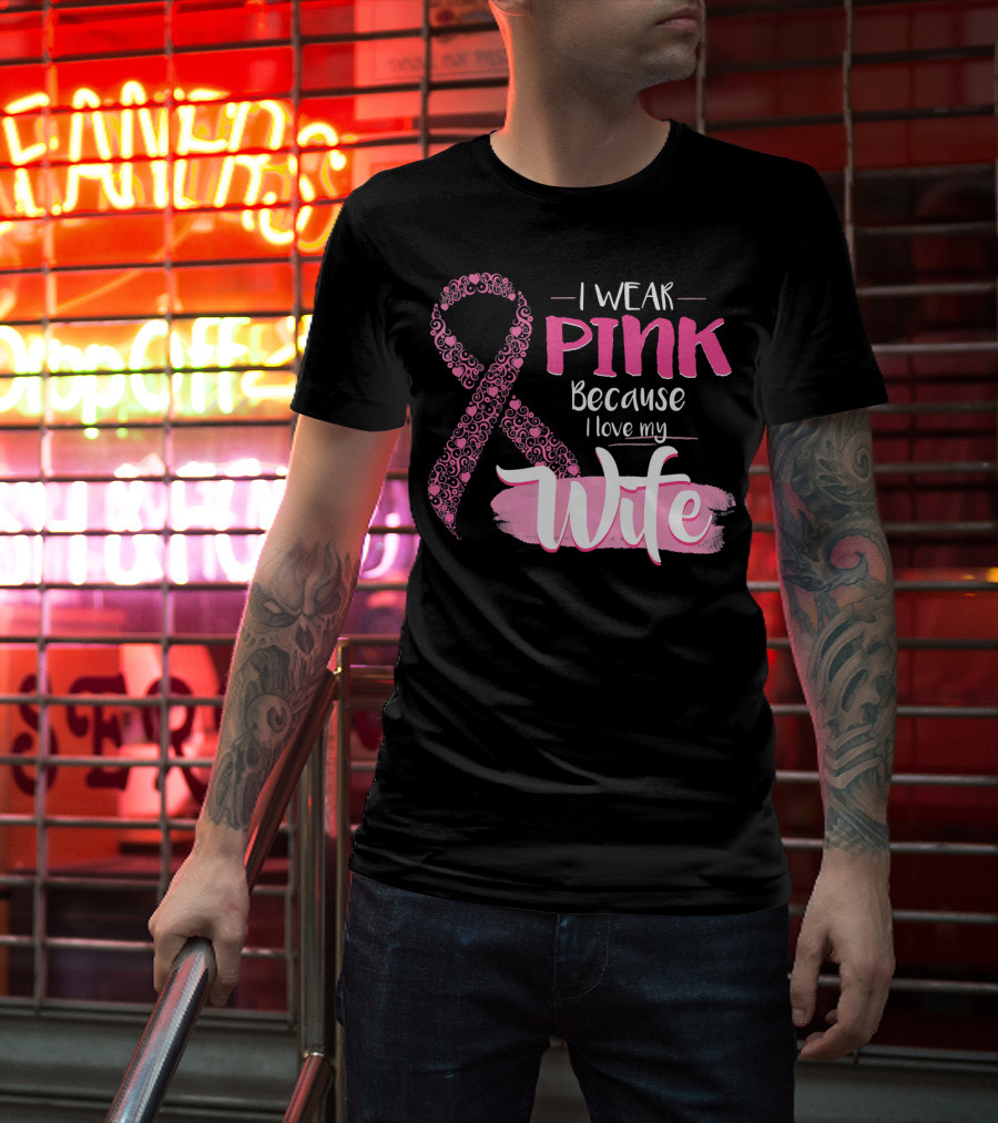 I Wear Pink Because I Love My Wife Ribbon Breast T-Shirt