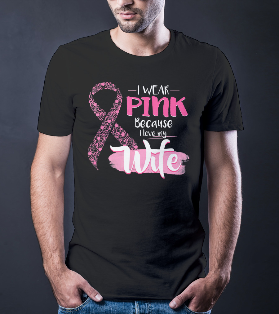 I Wear Pink Because I Love My Wife Ribbon Breast T-Shirt