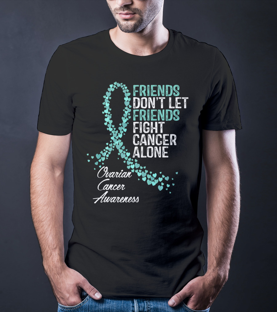 Friends Don't Let Friends Fight Cancer Alone Ovarian Cancer Awareness T-Shirt