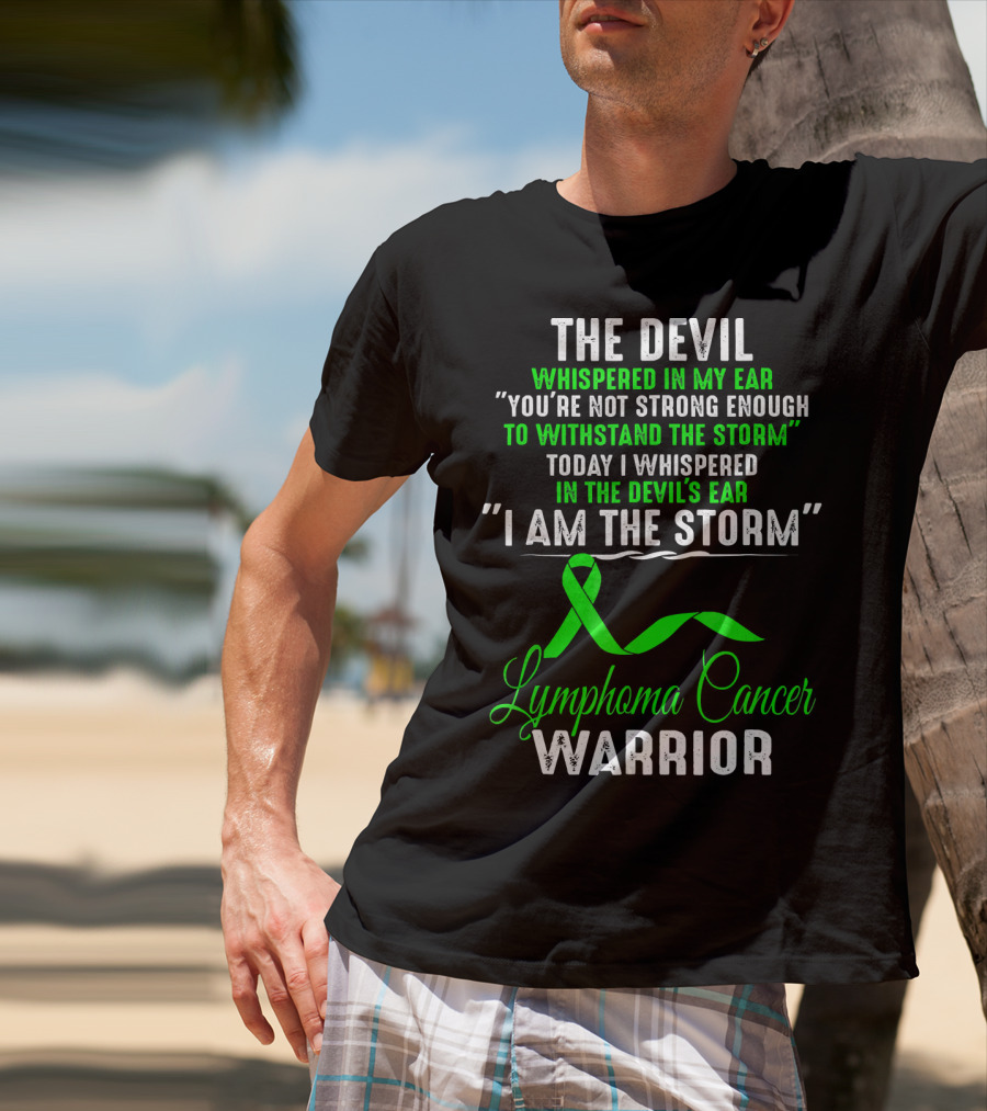 The Devil Whispered Lymphoma Cancer Warrior I Am The Storm T-Shirt