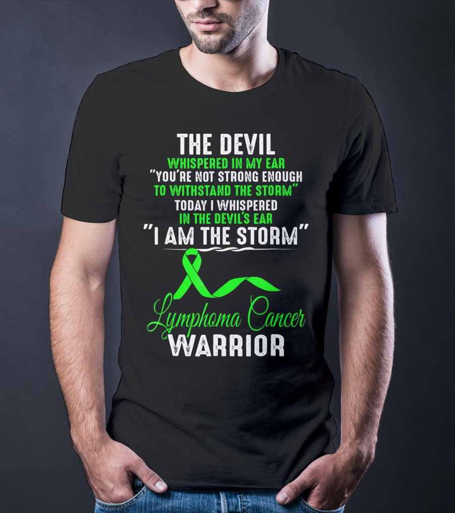 The Devil Whispered Lymphoma Cancer Warrior I Am The Storm T-Shirt