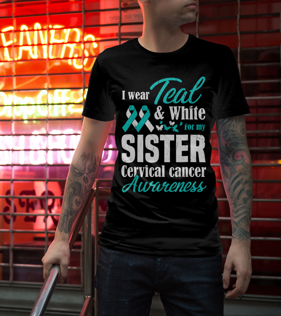 I Wear Teal And White For My Sister Cervical Cancer Awareness T-Shirt