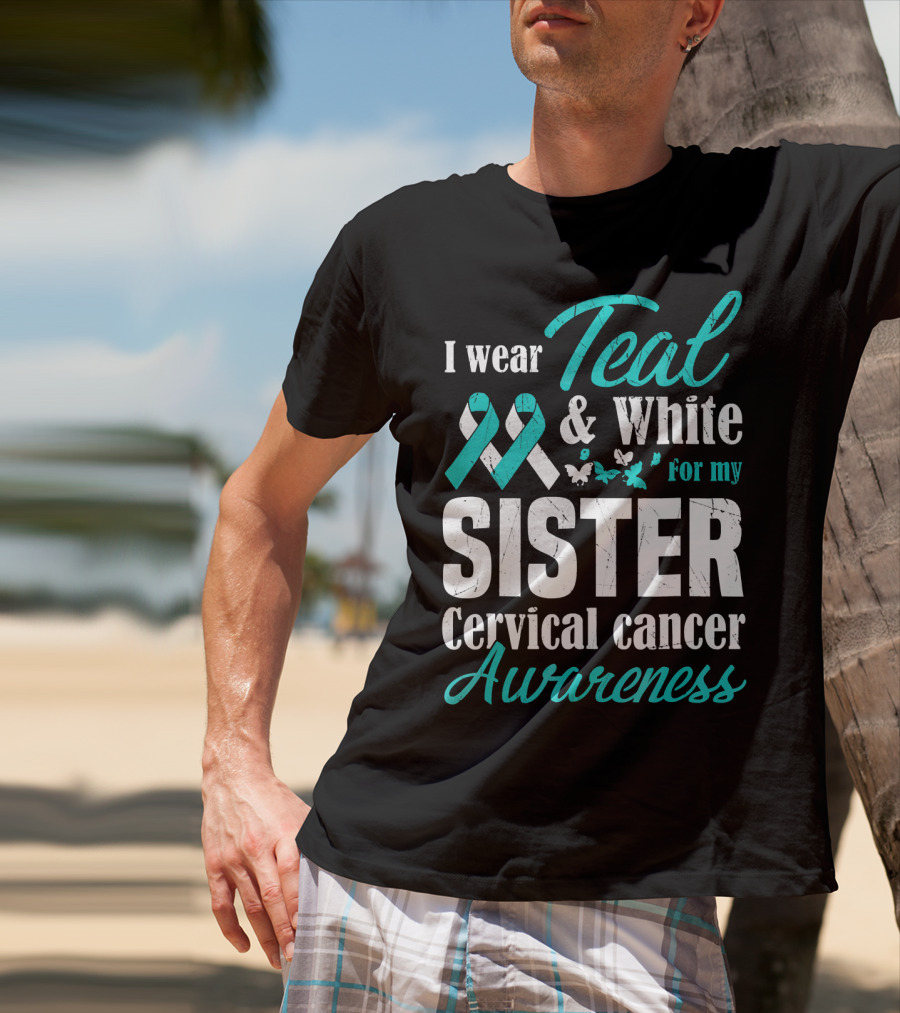 I Wear Teal And White For My Sister Cervical Cancer Awareness T-Shirt