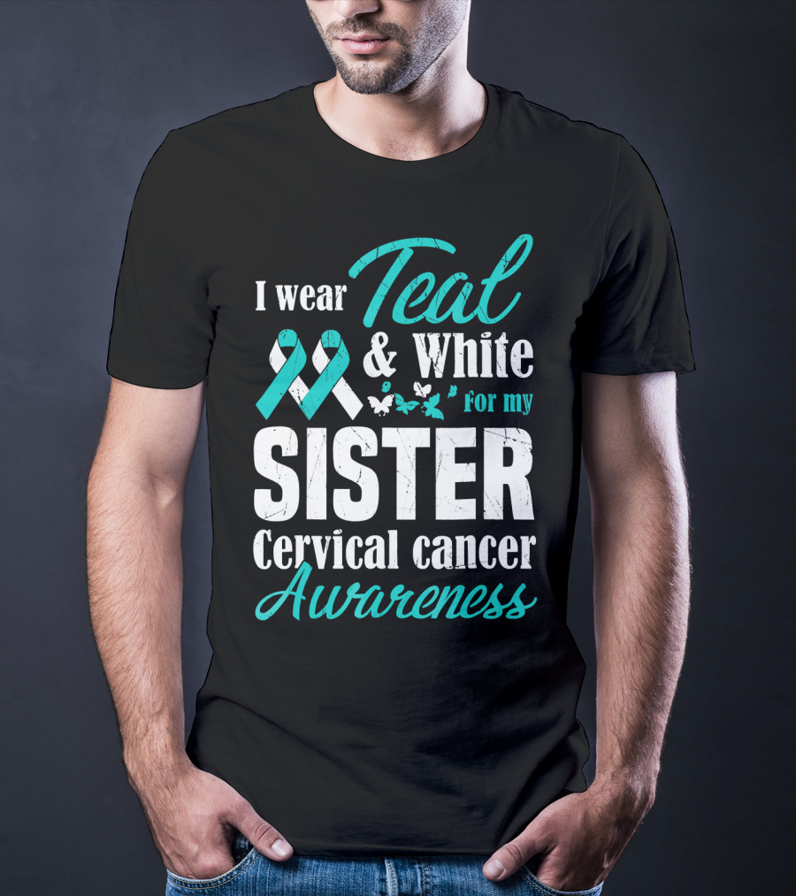 I Wear Teal And White For My Sister Cervical Cancer Awareness T-Shirt
