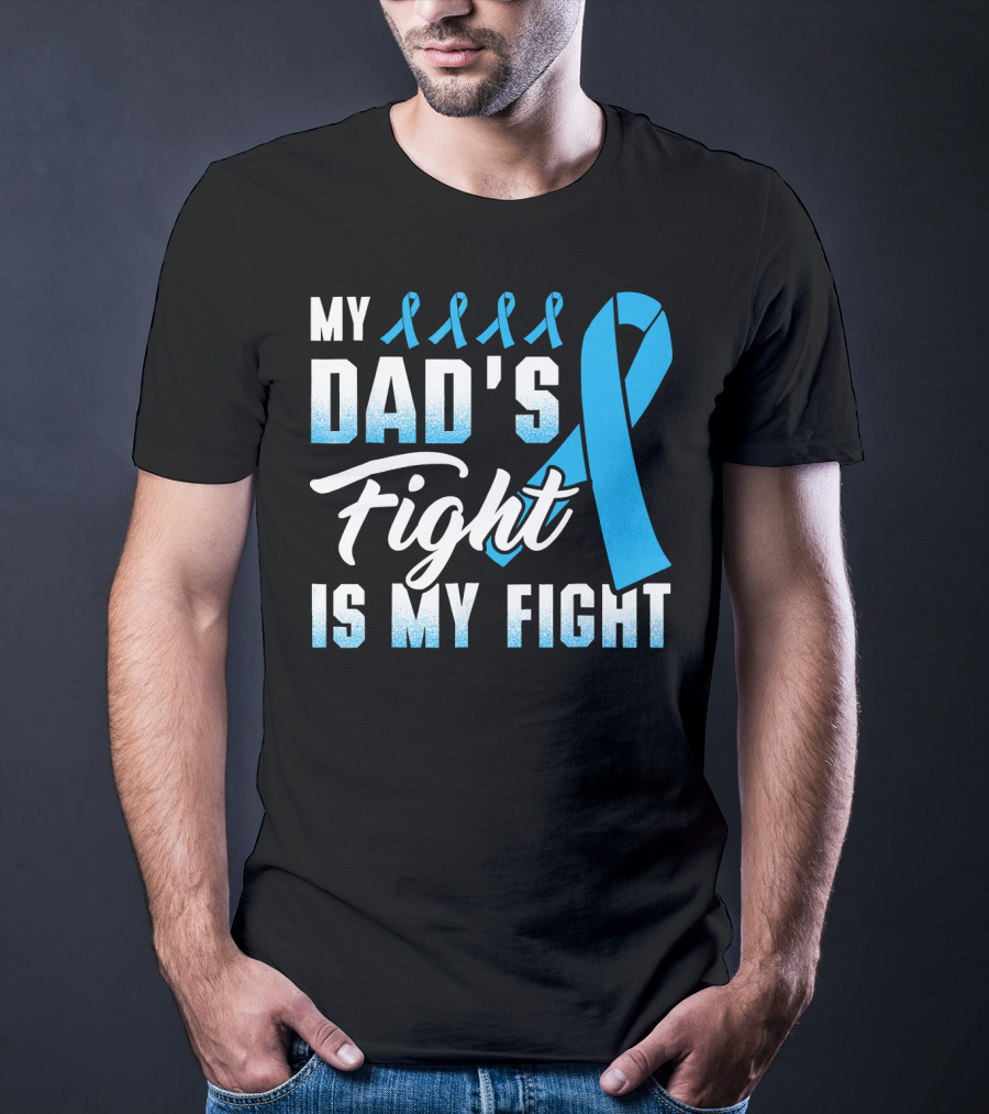 My Dad's Fight Is My Fight Prostate Cancer Awareness Blue T-Shirt