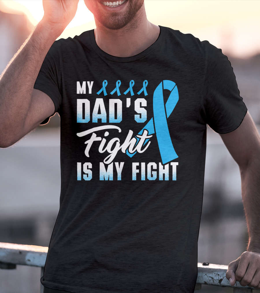 My Dad's Fight Is My Fight Prostate Cancer Awareness Blue T-Shirt