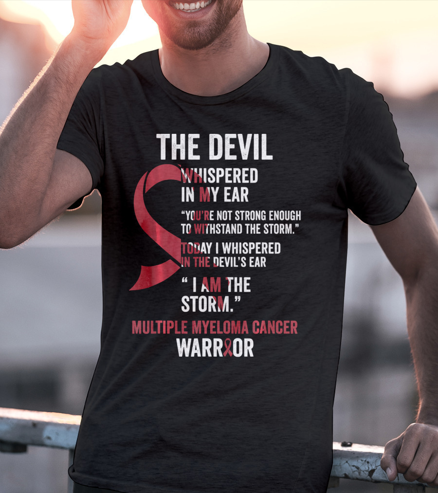 The Devil Whispered Multiple Myeloma Cancer Warrior I Am The Storm T-Shirt