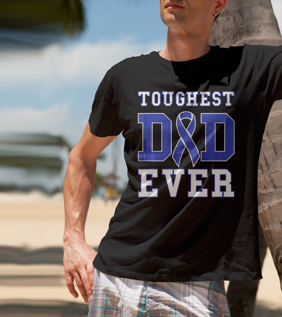 Toughest Dad Ever Colorectal Cancer Awareness Blue T-Shirt